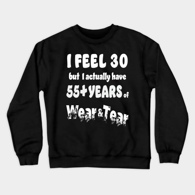 I feel 30 but 55+ white Crewneck Sweatshirt by KEWDesign